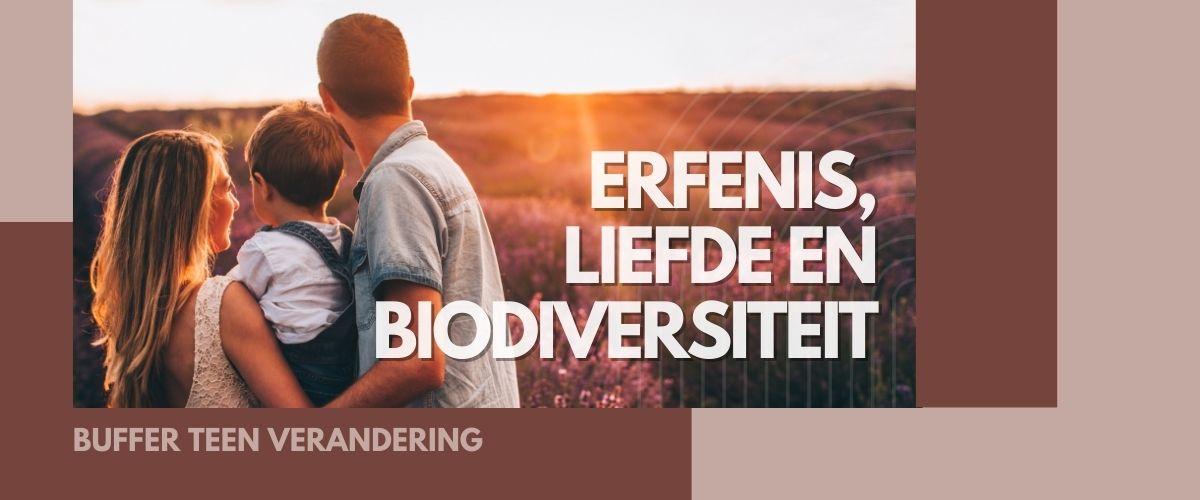 Erfenis, liefde en biodiversiteit
