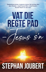 Die boek Vat die regte pad - Jesus s’n. Uitgegee deur Luca van Lapa Uitgewers in 2021.